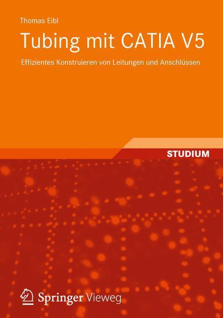 Cover: 9783834824493 | Tubing mit CATIA V5 | Thomas Eibl | Taschenbuch | Paperback | IX