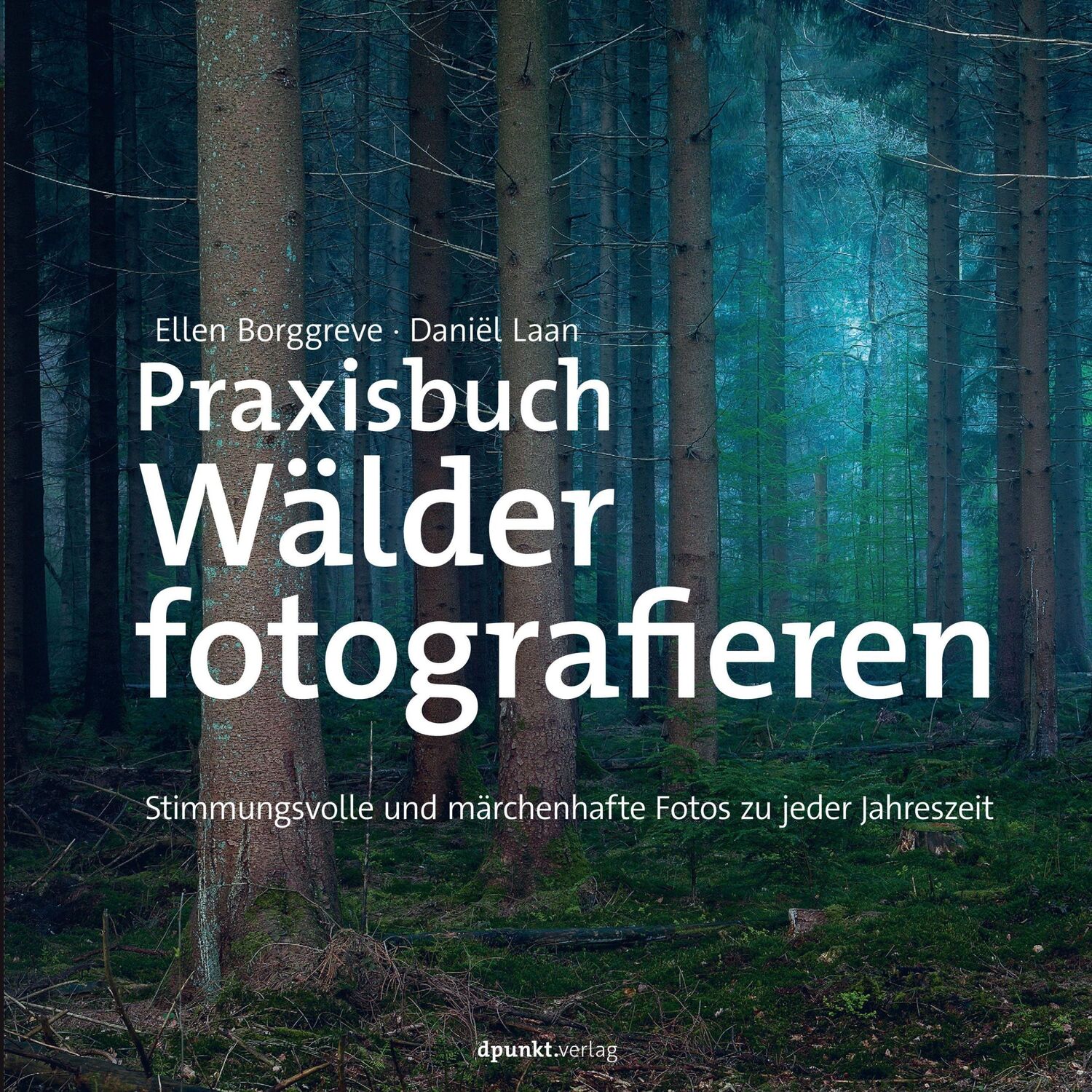 Cover: 9783864908132 | Praxisbuch Wälder fotografieren | Ellen Borggreve (u. a.) | Buch | XII