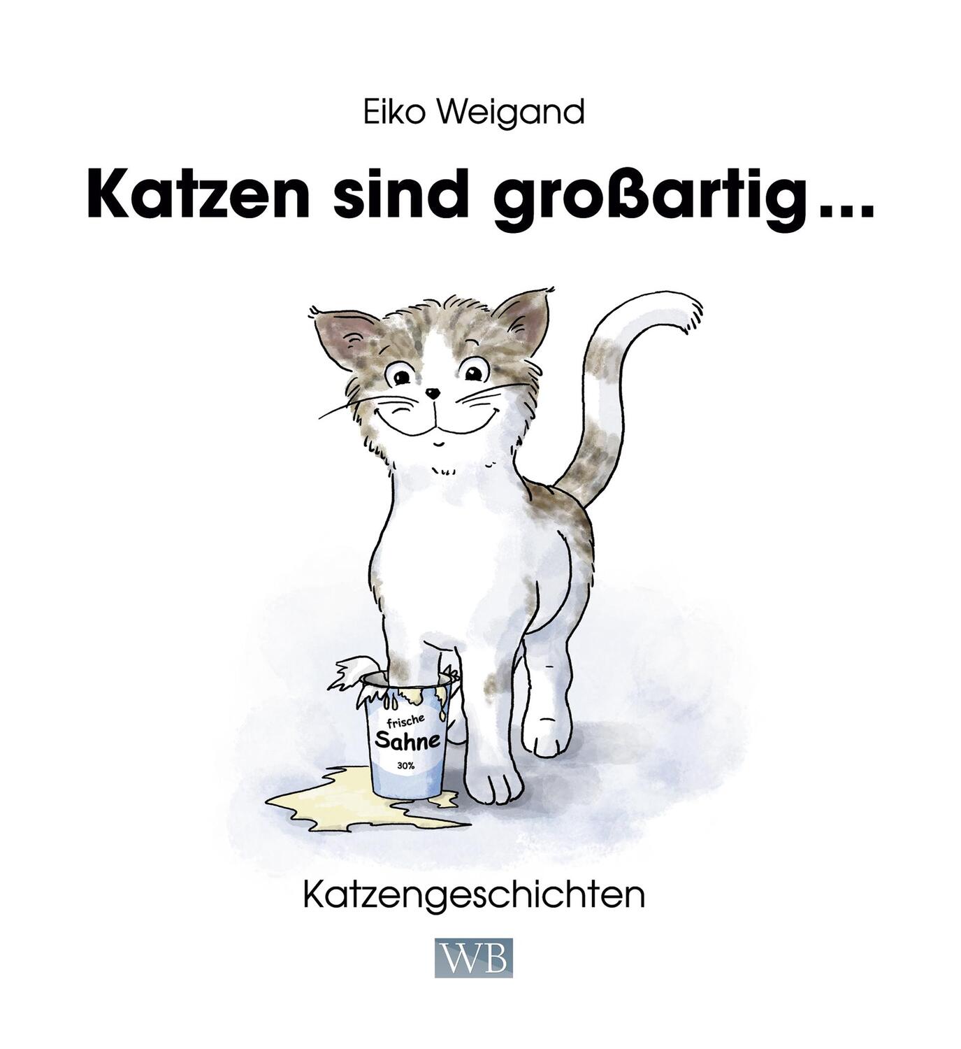 Cover: 9783945258088 | Katzen sind großartig ... | Katzengeschichten | Eiko Weigand | Buch