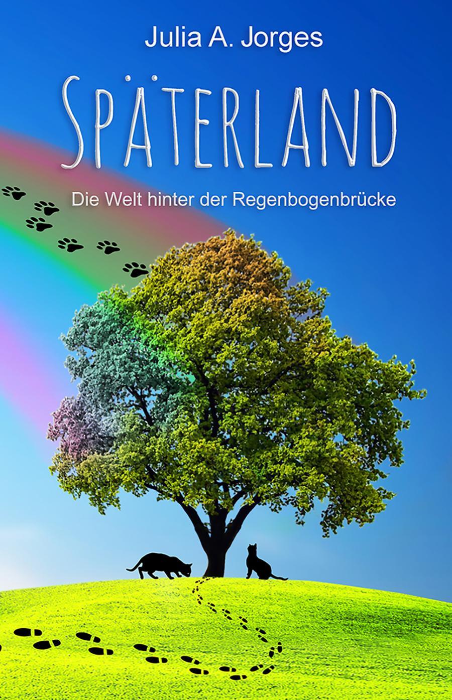 Cover: 9783985280360 | Späterland | Die Welt hinter der Regenbogenbrücke | Julia A. Jorges