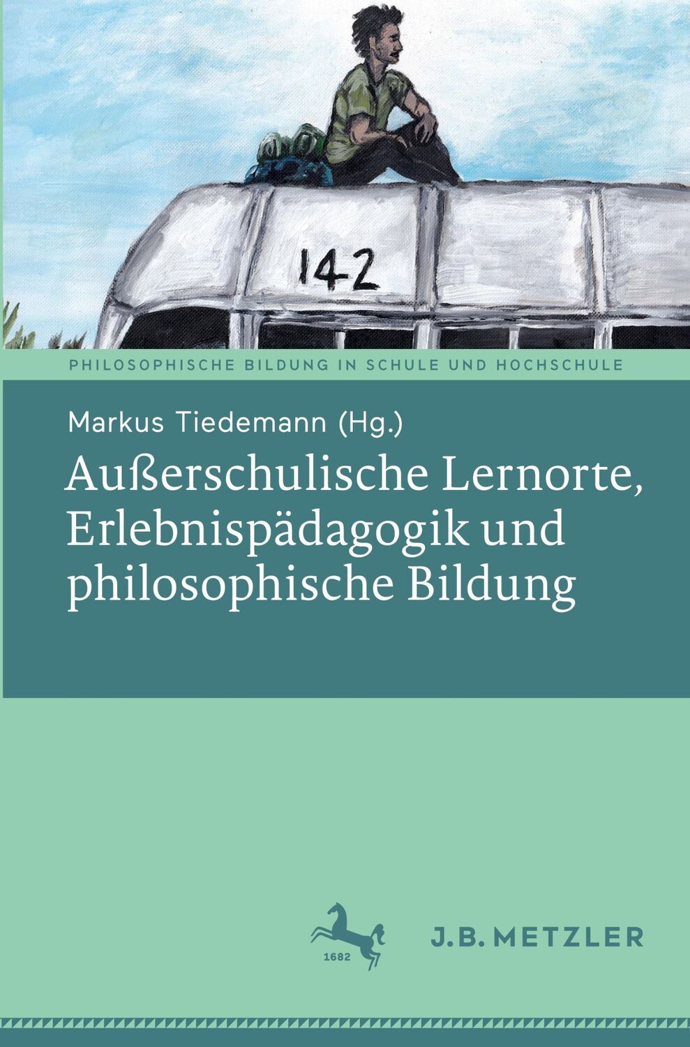 Cover: 9783476057693 | Außerschulische Lernorte, Erlebnispädagogik und philosophische Bildung