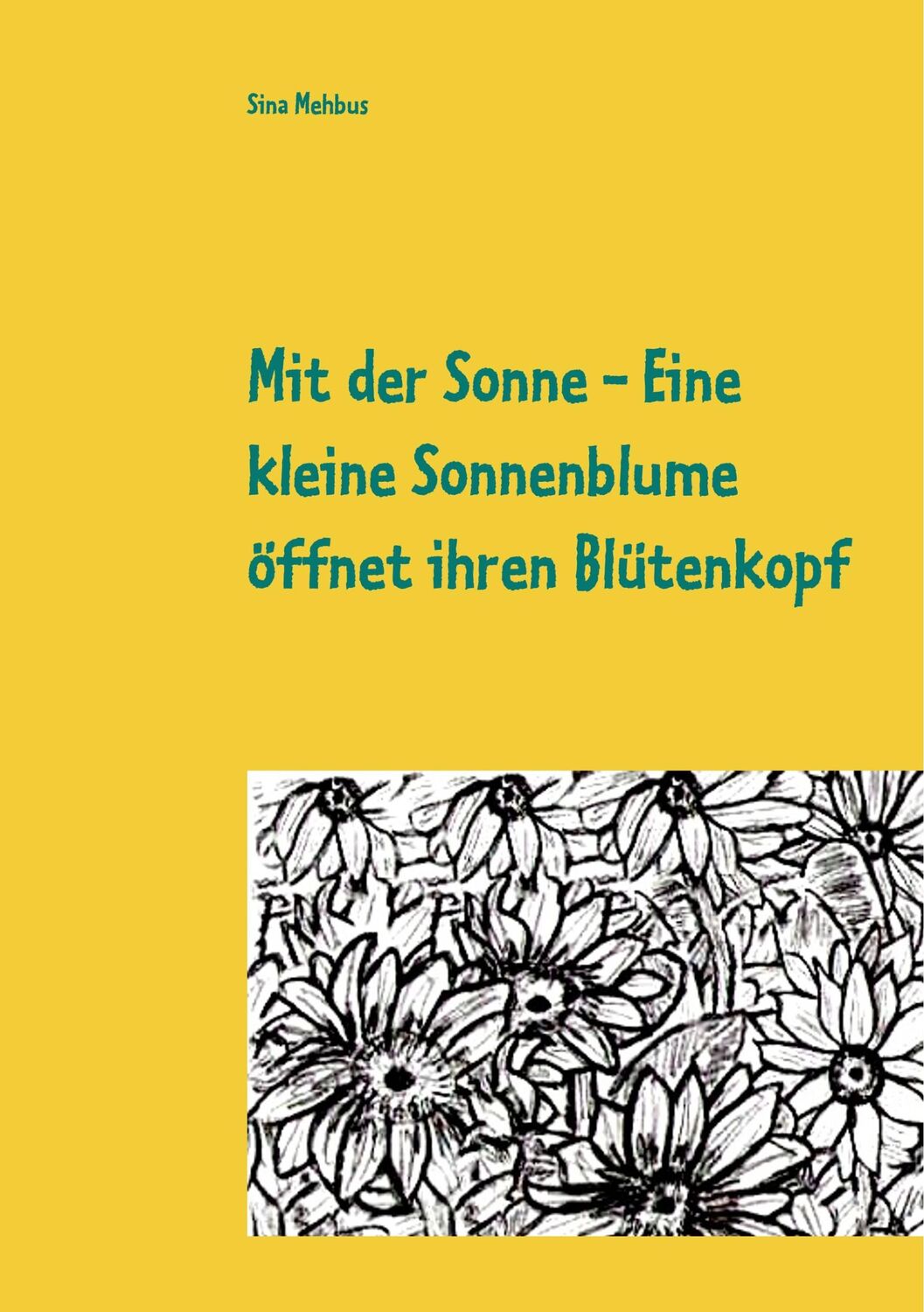 Cover: 9783752884982 | Mit der Sonne - Eine kleine Sonnenblume öffnet ihren Blütenkopf | Buch