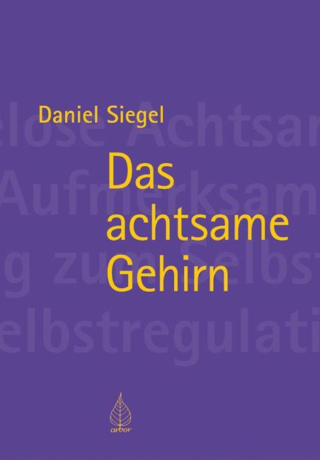 Cover: 9783867811224 | Das achtsame Gehirn | Daniel Siegel | Taschenbuch | 476 S. | Deutsch