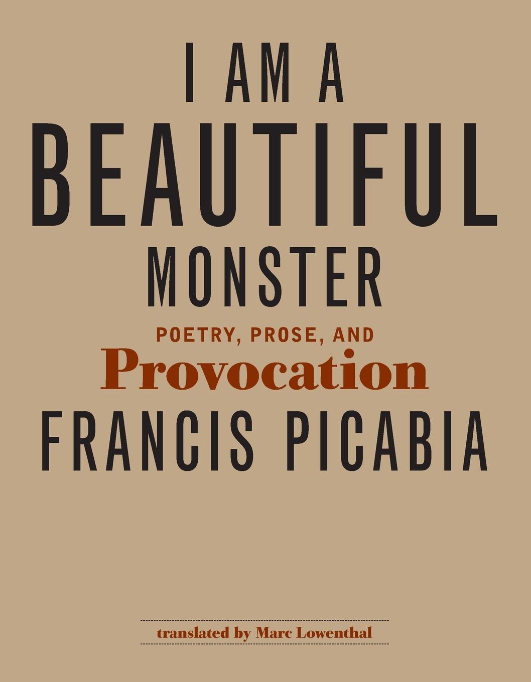 Cover: 9780262517485 | I Am a Beautiful Monster | Poetry, Prose, and Provocation | Picabia