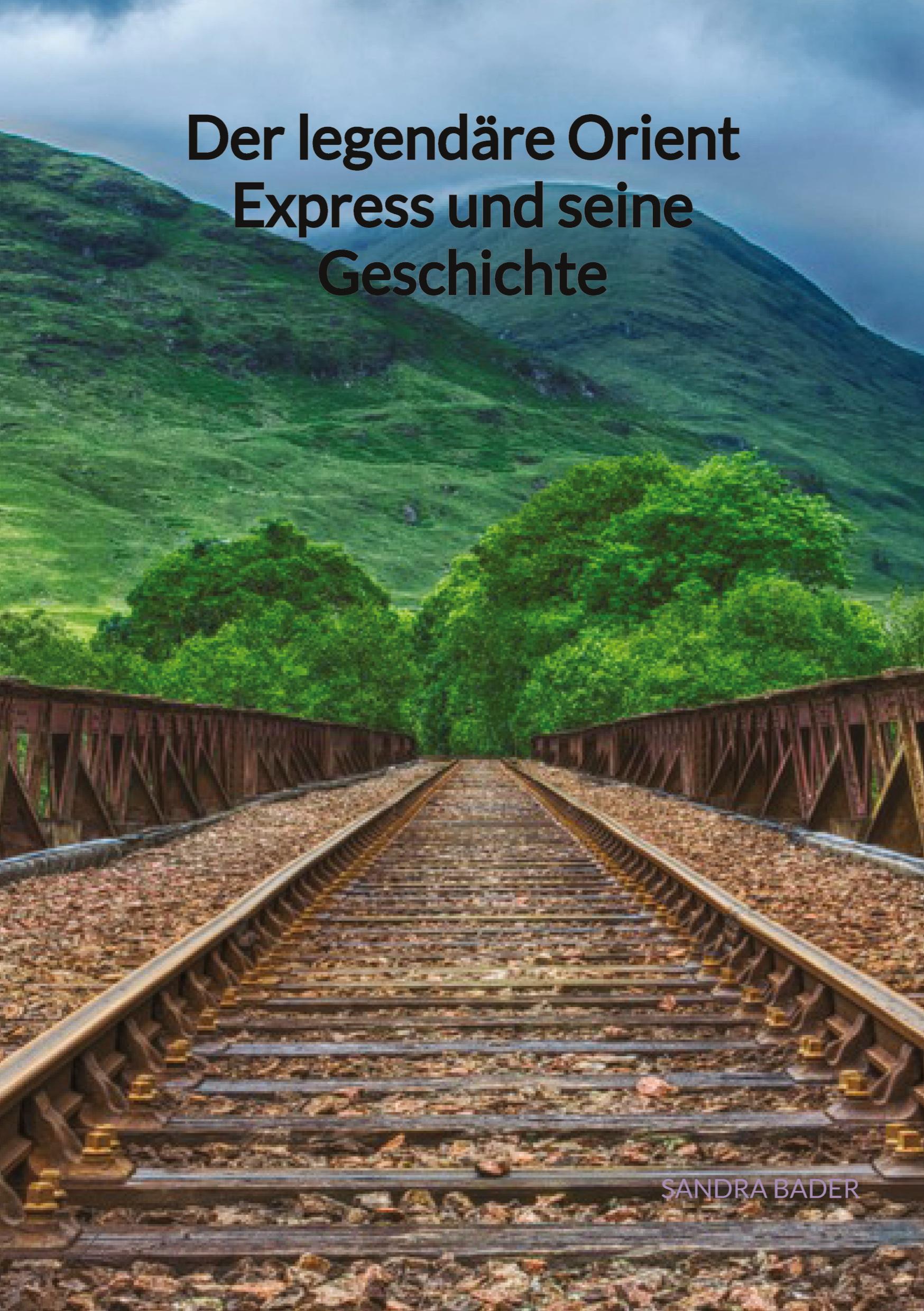 Cover: 9783347904514 | Der legendäre Orient Express und seine Geschichte | Sandra Bader