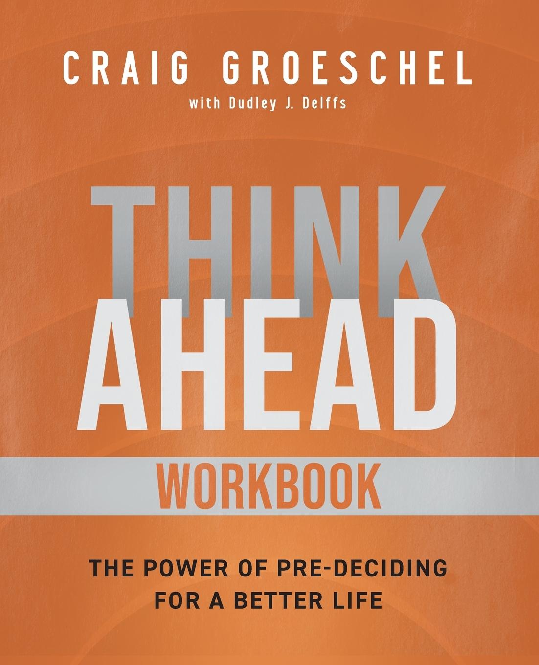 Cover: 9780310166177 | Think Ahead Workbook | The Power of Pre-Deciding for a Better Life