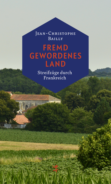 Cover: 9783957574596 | Fremd gewordenes Land | Streifzüge durch Frankreich | Bailly | Buch