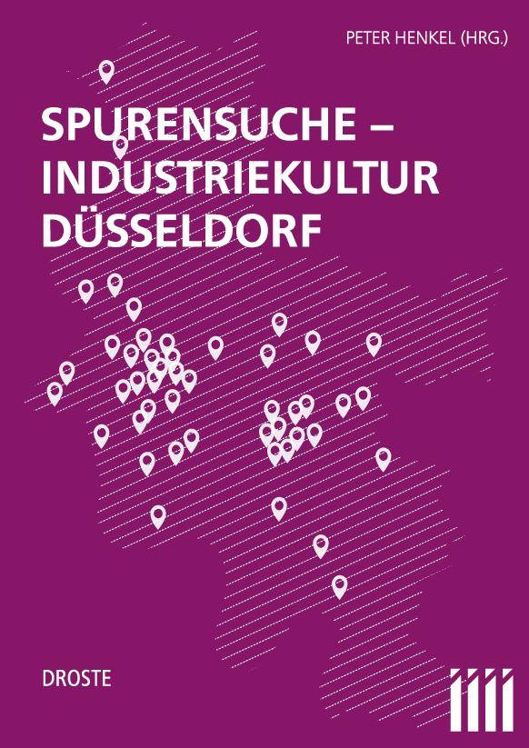 Cover: 9783770060405 | Spurensuche - Industriekultur Düsseldorf | Katalog zur Ausstellung