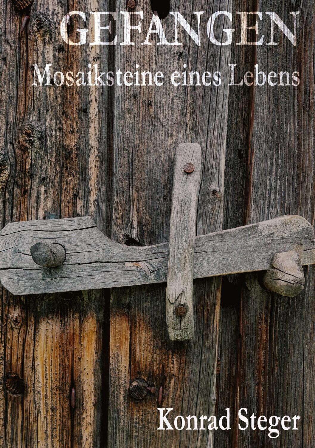 Cover: 9783384360700 | Gefangen. | Mosaiksteine eines Lebens | Konrad Steger | Buch | 244 S.