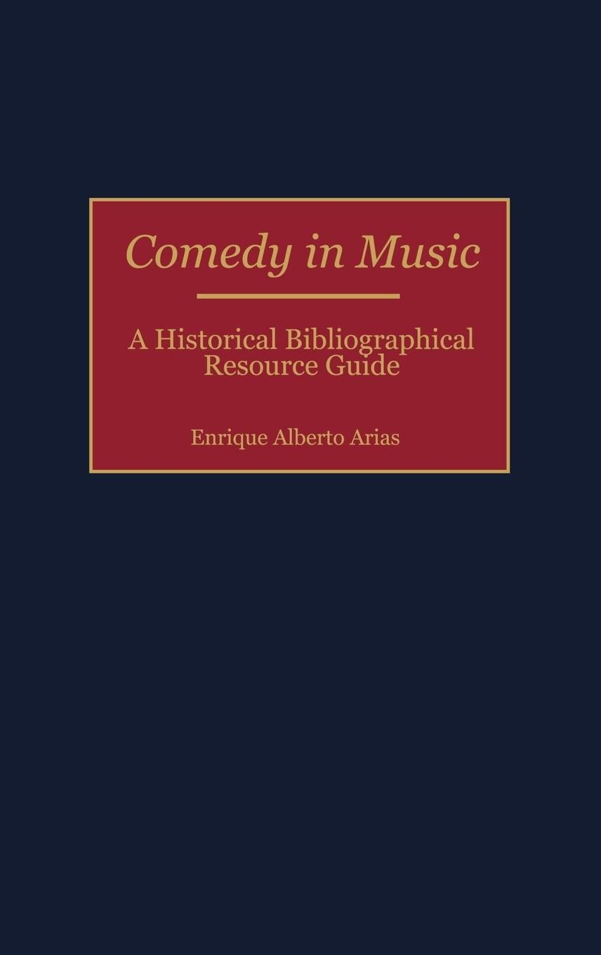 Cover: 9780313299803 | Comedy in Music | A Historical Bibliographical Resource Guide | Arias