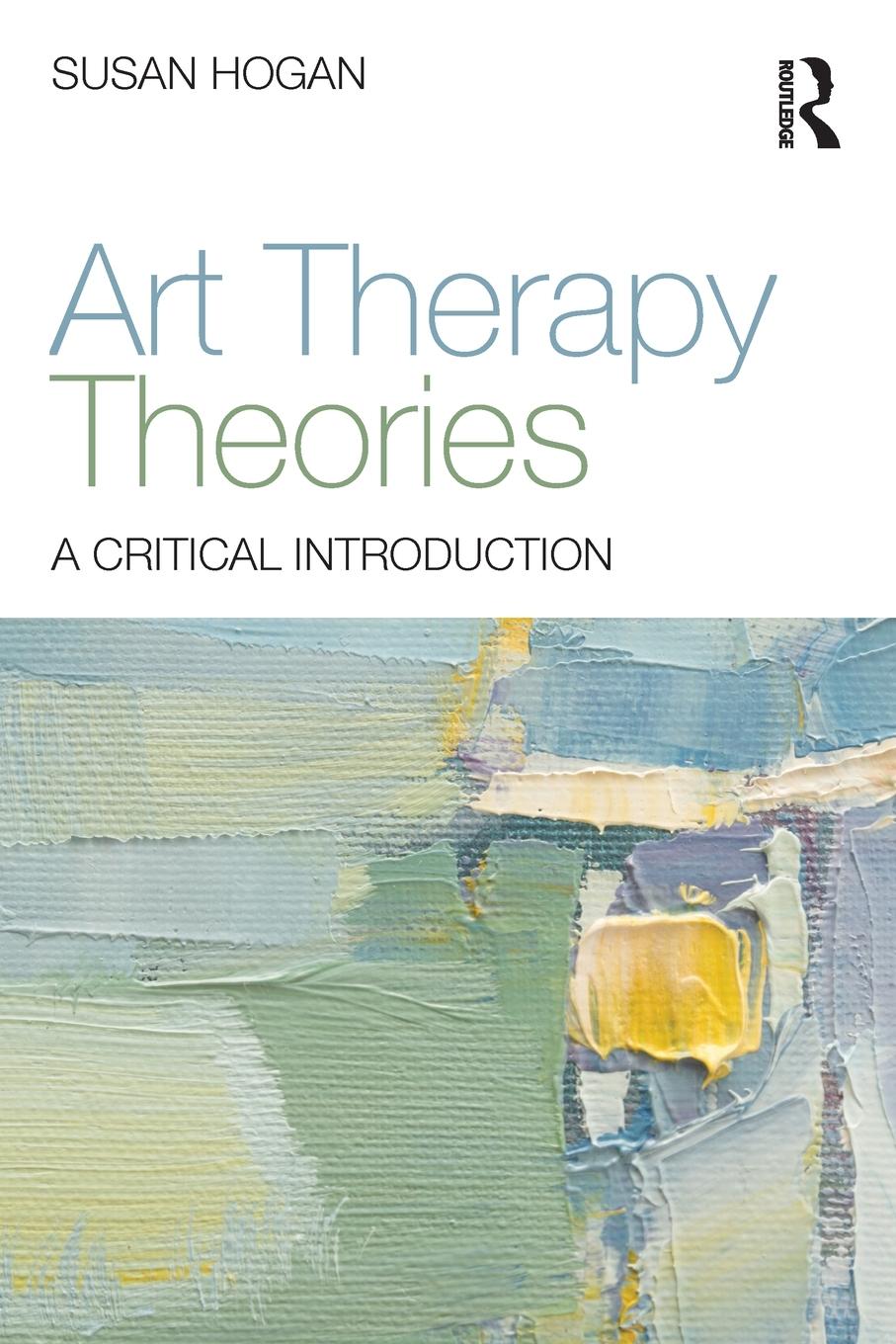 Cover: 9780415836340 | Art Therapy Theories | A Critical Introduction | Susan Hogan | Buch