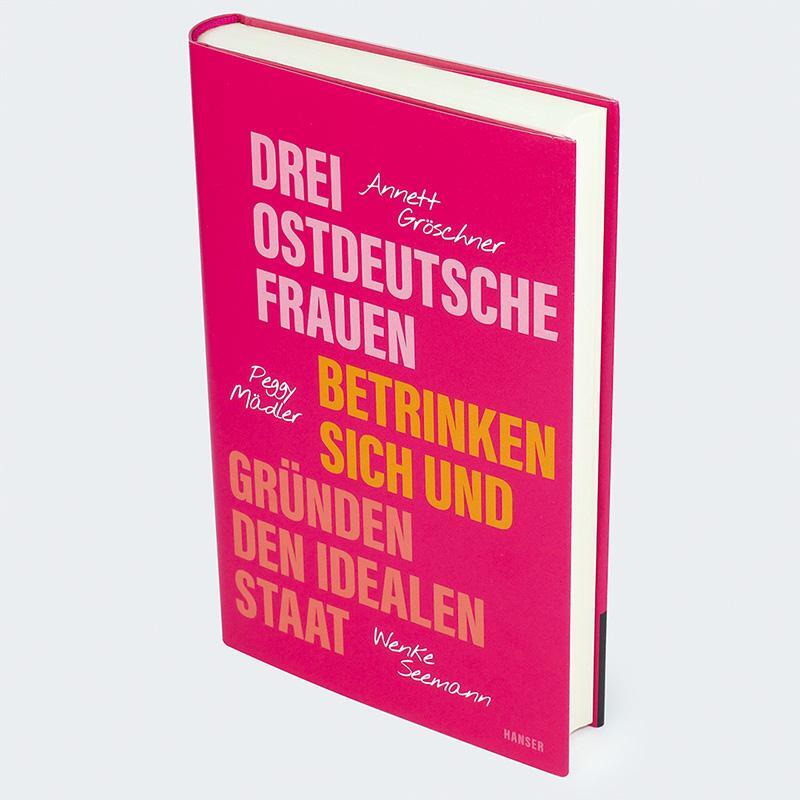 Bild: 9783446279841 | Drei ostdeutsche Frauen betrinken sich und gründen den idealen Staat