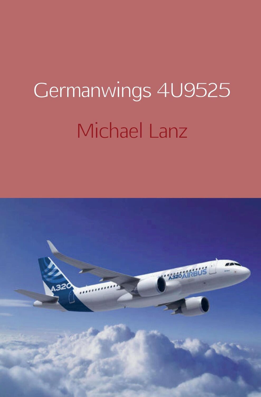 Cover: 9789463429832 | Germanwings 4U9525 | Michael Lanz | Taschenbuch | Paperback | 100 S.