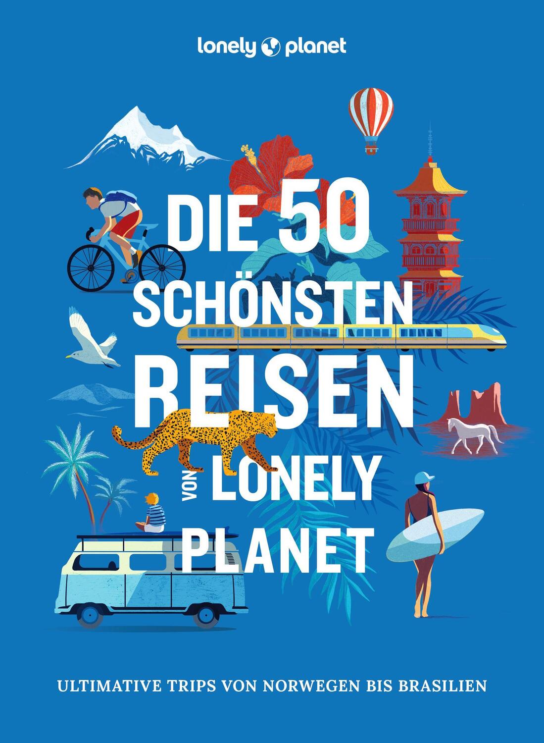 Cover: 9783575011688 | LONELY PLANET Bildband Die 50 schönsten Reisen von Lonely Planet