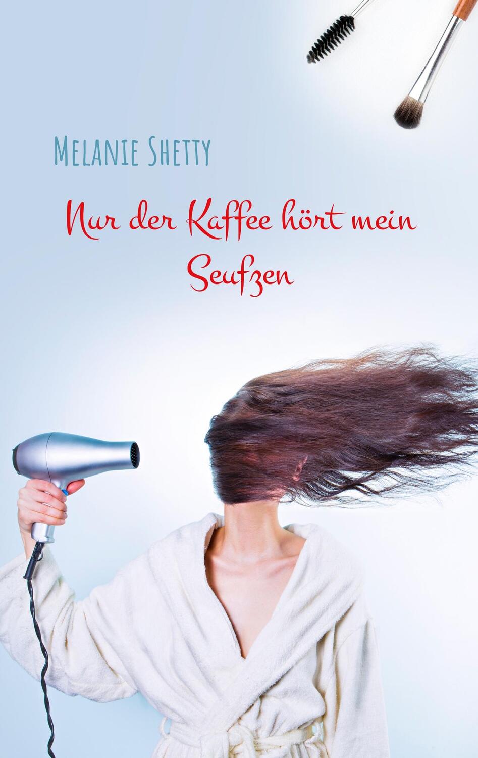 Cover: 9783751904612 | Nur der Kaffee hört mein Seufzen | Melanie Shetty | Taschenbuch | 2020