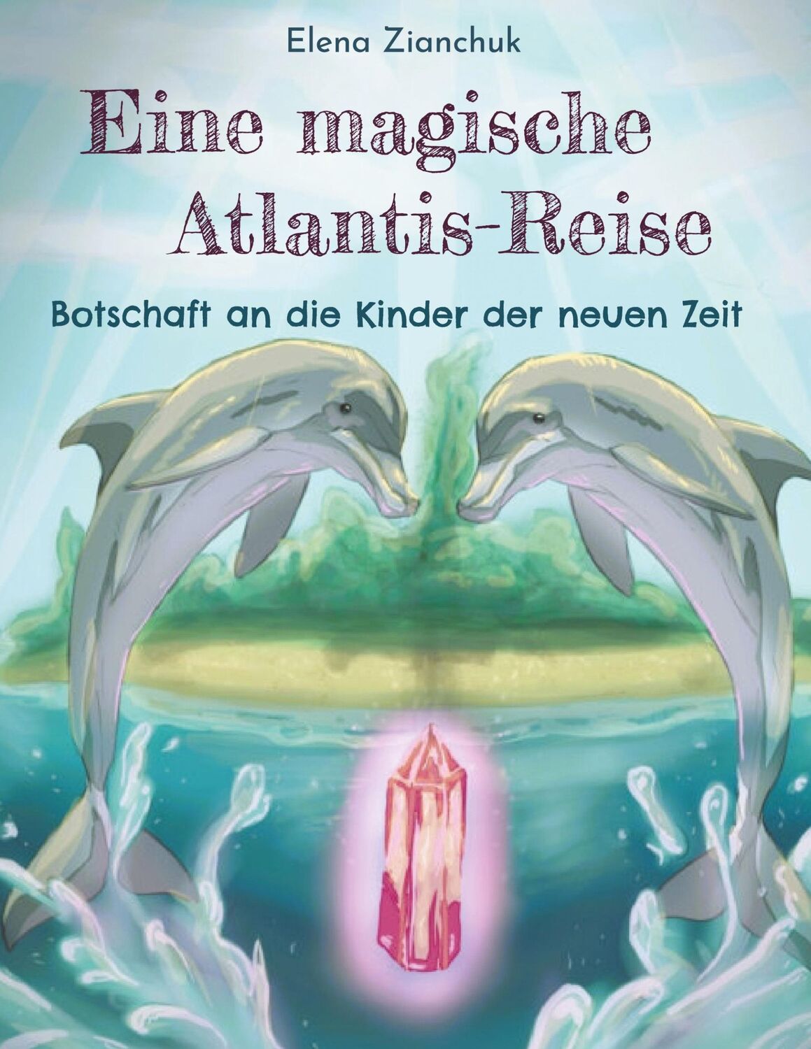 Cover: 9783755768081 | Eine magische Atlantis-Reise | Botschaft an die Kinder der neuen Zeit