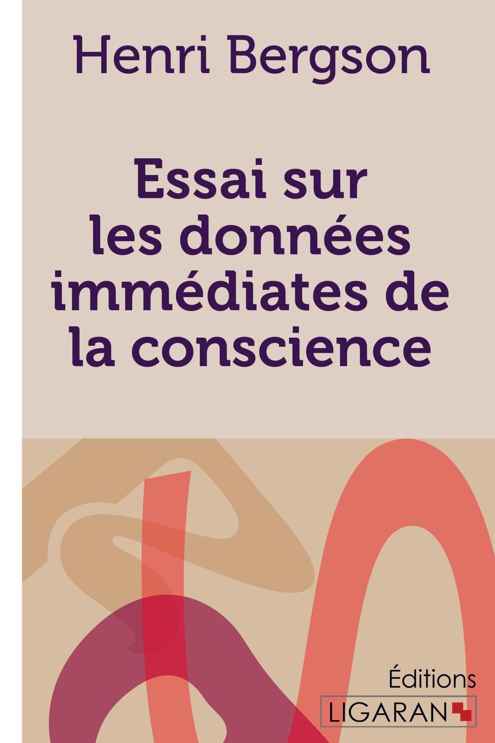 Cover: 9782335028690 | Essai sur les données immédiates de la conscience | Bergson (u. a.)