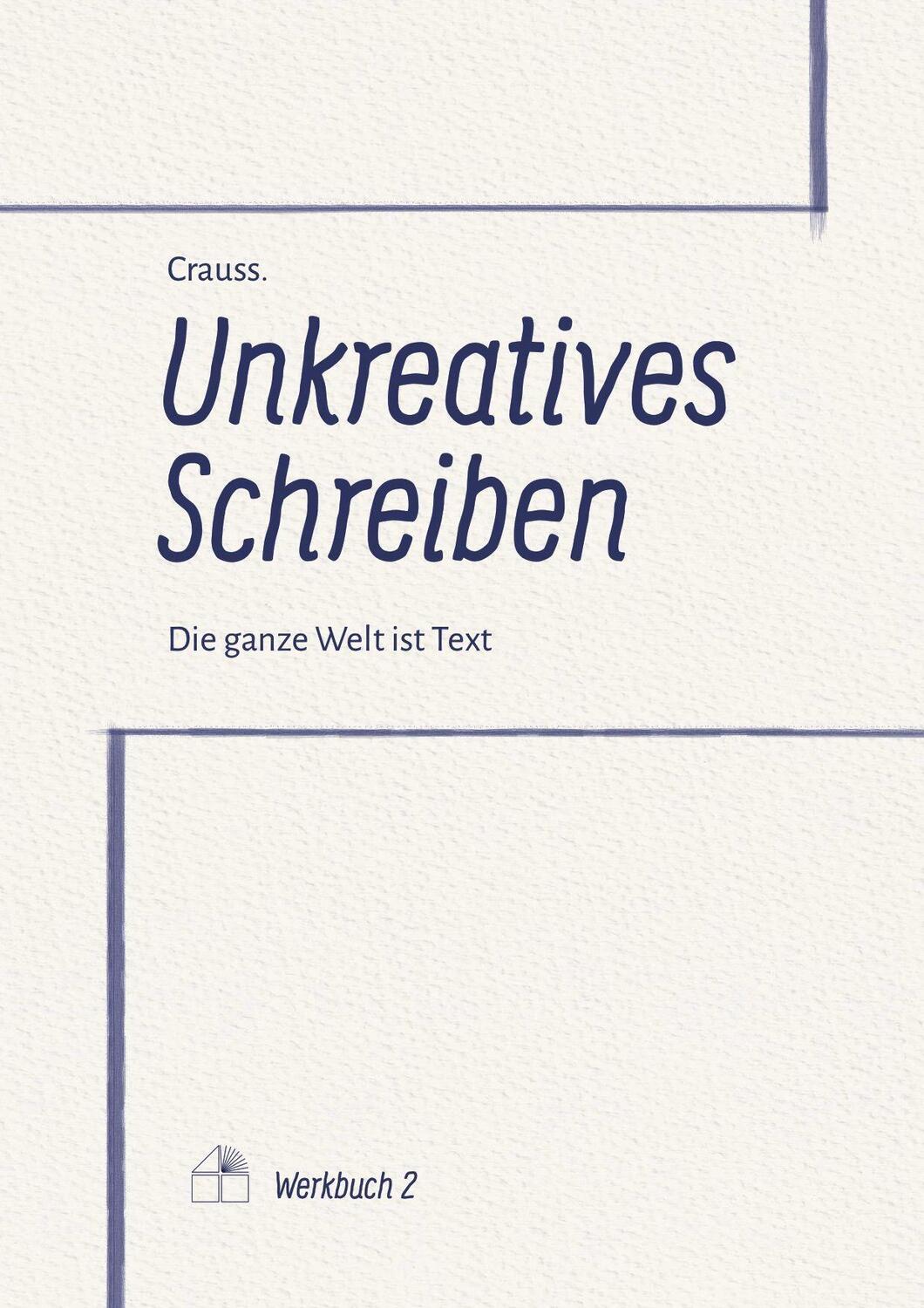 Cover: 9783962425029 | Unkreatives Schreiben | Die ganze Welt ist Text | . . Crauss | Buch