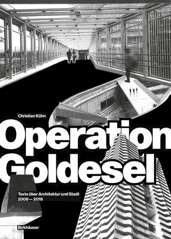 Cover: 9783035616842 | Operation Goldesel | Texte über Architektur und Stadt 2008-2018 | Kühn