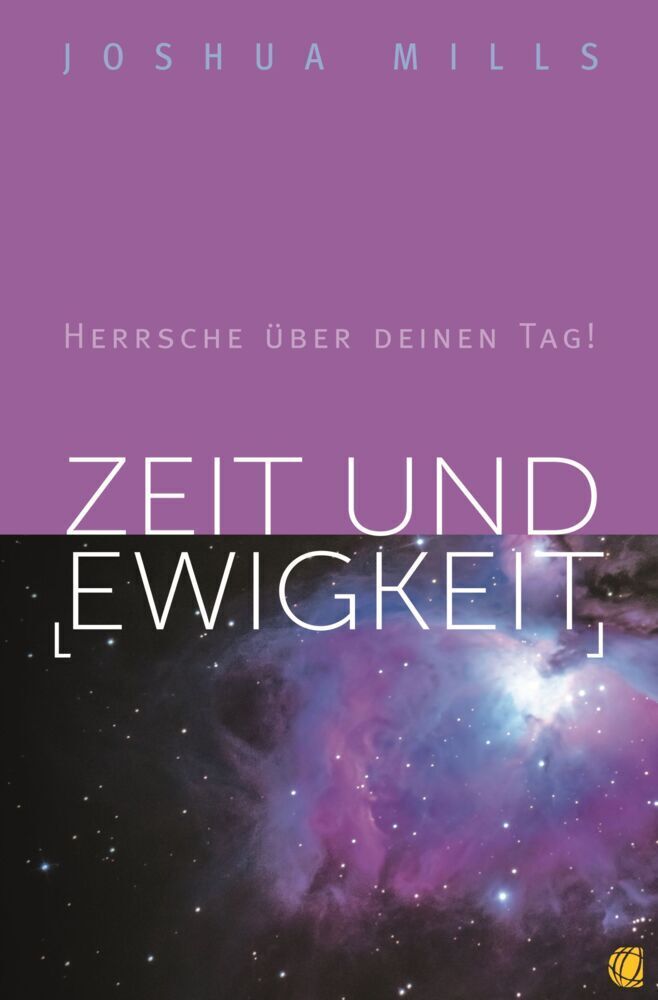 Cover: 9783955783150 | Zeit und Ewigkeit | Herrsche über deinen Tag! | Joshua Mills | Buch