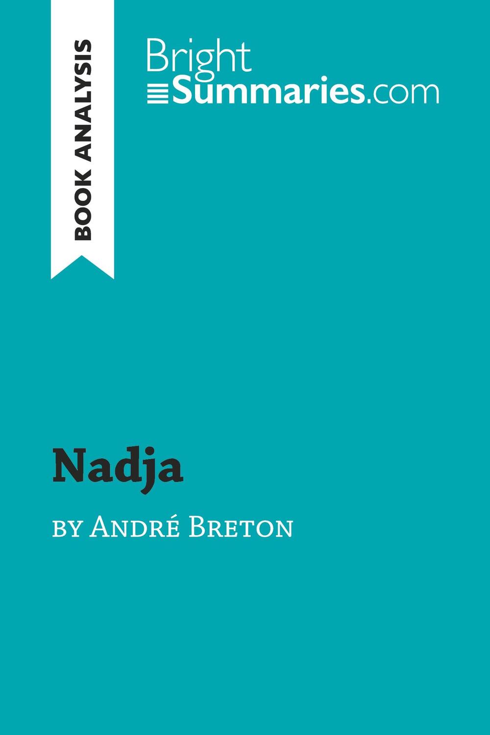 Cover: 9782806298492 | Nadja by André Breton (Book Analysis) | Bright Summaries | Taschenbuch