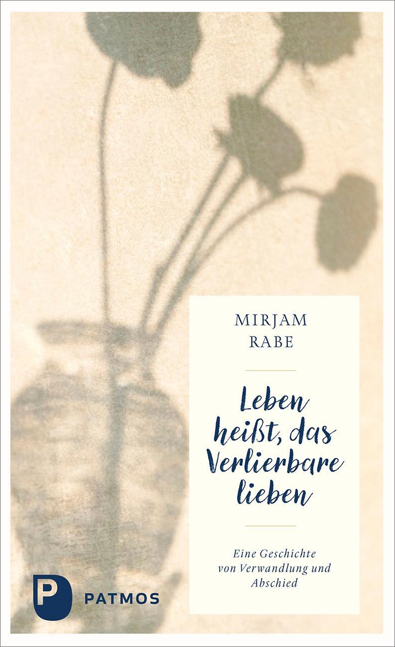 Cover: 9783843615402 | Leben heißt, das Verlierbare lieben | Mirjam Rabe | Buch | 152 S.