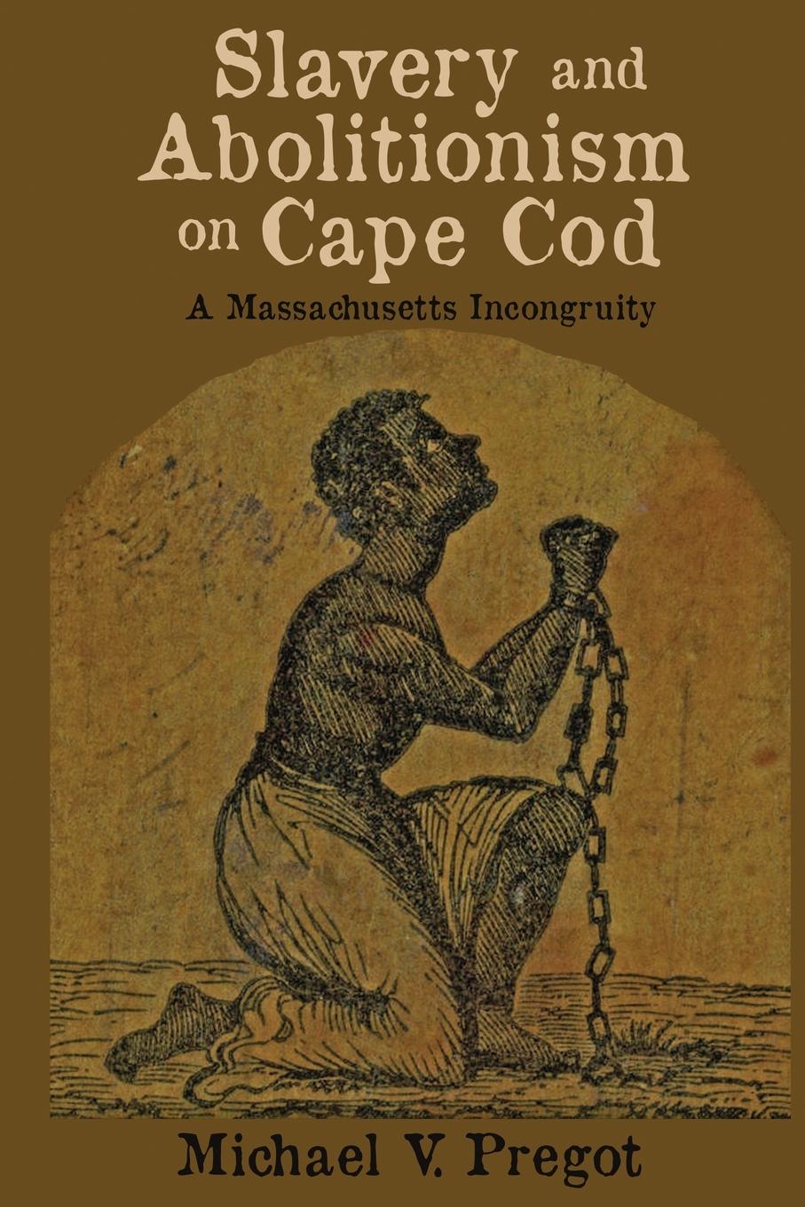 Cover: 9798888192290 | Slavery and Abolitionism on Cape Cod | A Massachusetts Incongruity