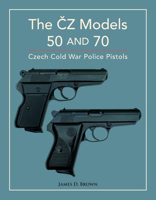 Cover: 9780764367922 | The Čz Models 50 and 70 | Czech Cold War Police Pistols | Brown