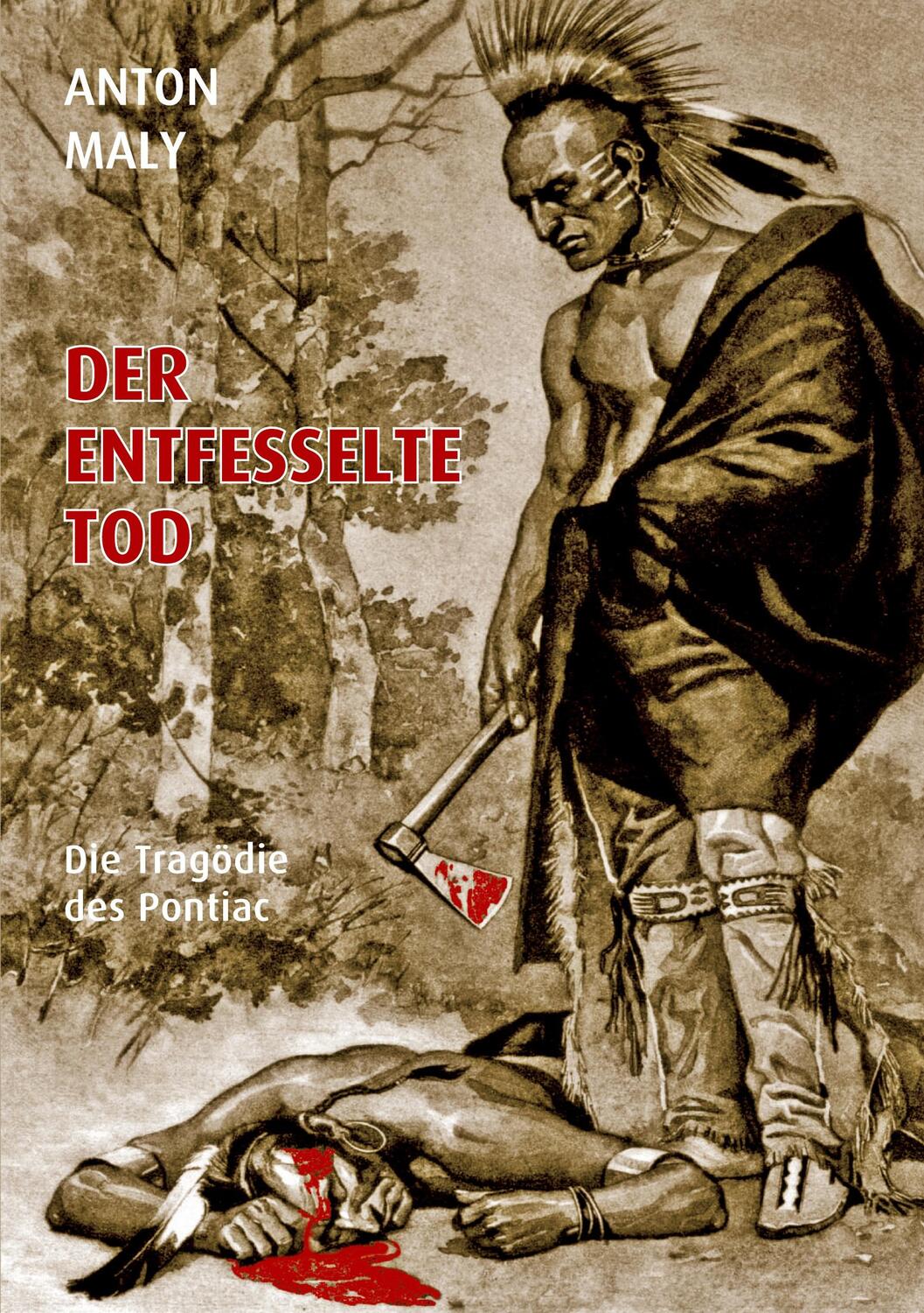 Cover: 9783759752789 | Der entfesselte Tod | Die Tragödie des Pontiac | Anton Maly | Buch