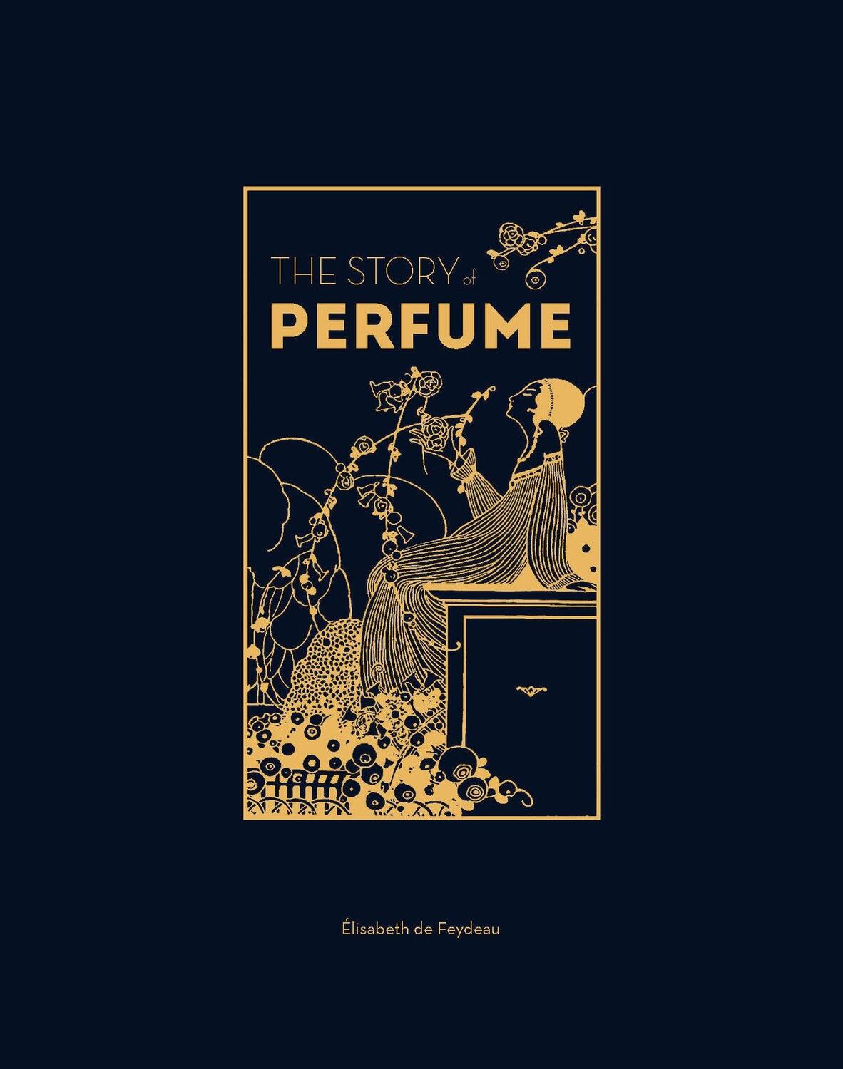 Cover: 9781529432299 | The Story of Perfume | A Lavishly Illustrated Guide | Feydeau | Buch