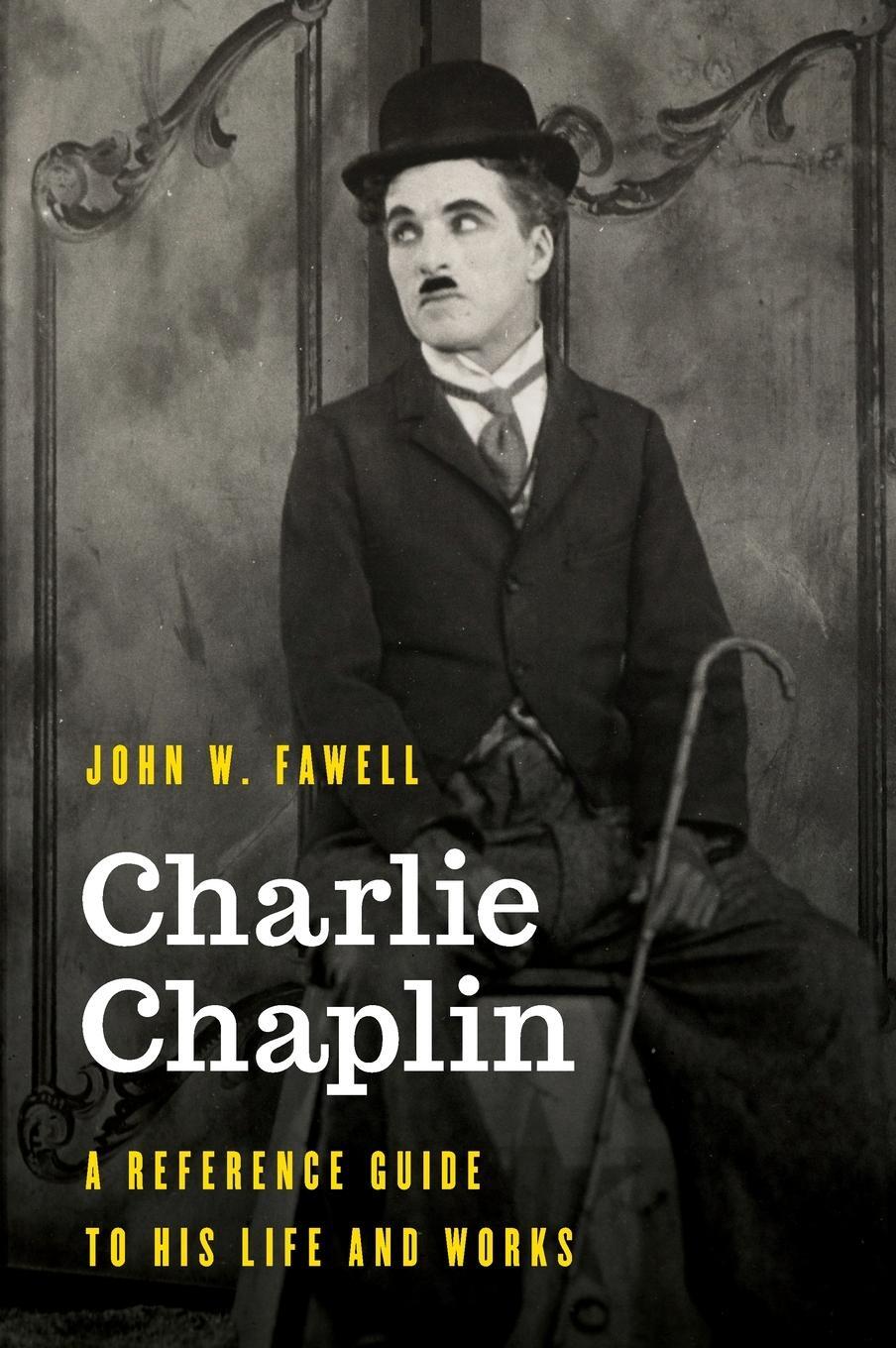 Cover: 9781538146057 | Charlie Chaplin | A Reference Guide to His Life and Works | Fawell