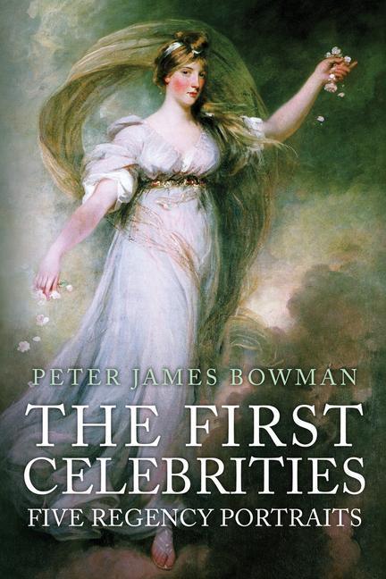 Cover: 9781445677897 | The First Celebrities | Five Regency Portraits | Peter James Bowman