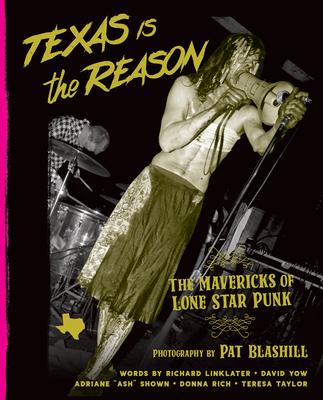 Cover: 9781935950172 | Texas Is the Reason | The Mavericks of Lone Star Punk | Pat Blashill