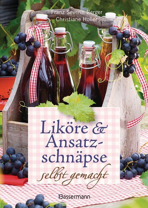 Cover: 9783809426837 | Liköre und Ansatzschnäpse selbst gemacht | Berger (u. a.) | Buch