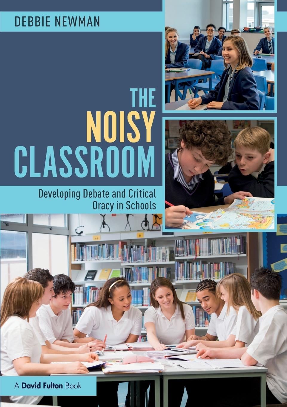 Cover: 9781138496927 | The Noisy Classroom | Developing Debate and Critical Oracy in Schools