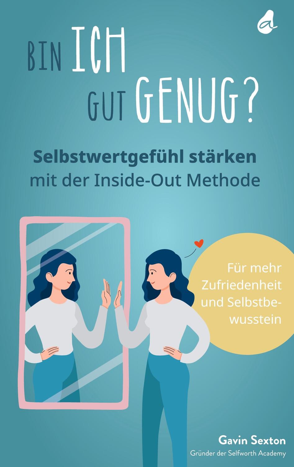 Cover: 9783982429052 | Bin ich gut genug? Selbstwertgefühl stärken mit der Inside-Out Methode