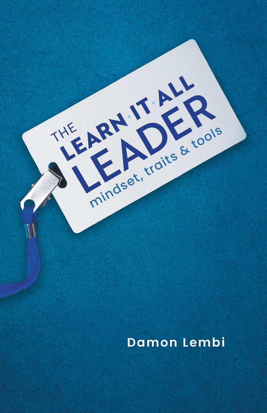 Cover: 9781544541631 | The Learn-It-All Leader | Mindset, Traits and Tools | Damon Lembi