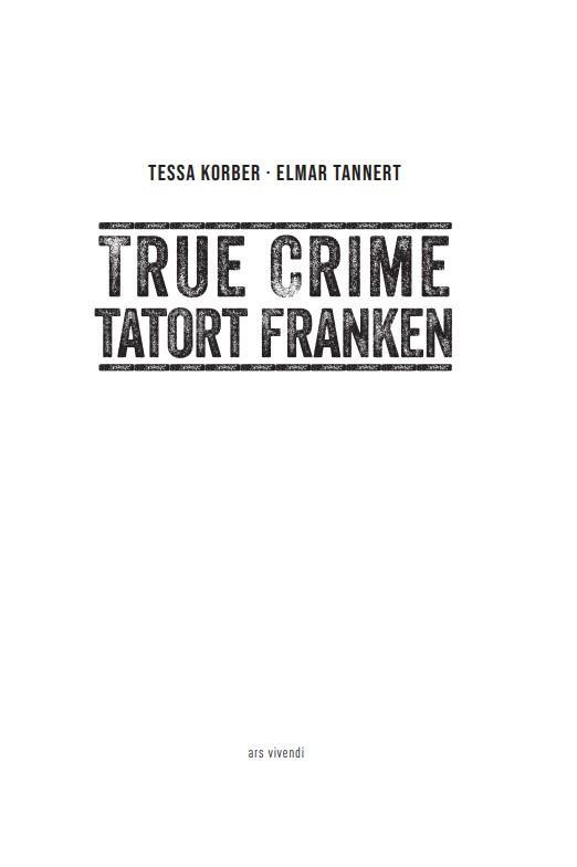 Bild: 9783747204788 | True Crime Tatort Franken | Wahre Kriminalfälle | Tessa Korber (u. a.)