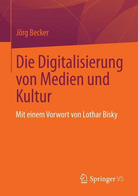 Cover: 9783658007287 | Die Digitalisierung von Medien und Kultur | Jörg Becker | Taschenbuch