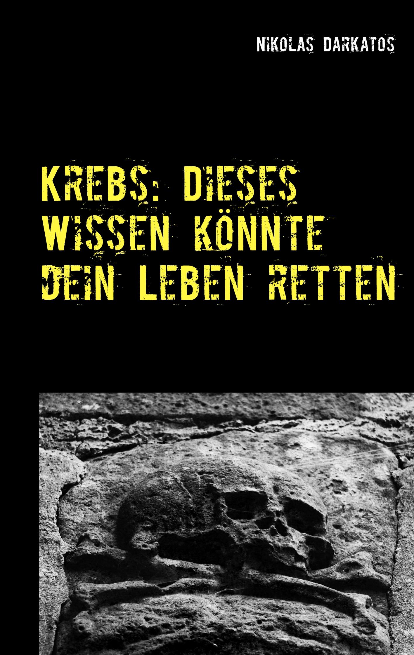 Cover: 9783748196952 | Krebs: Dieses Wissen könnte dein Leben retten | Nikolas Darkatos