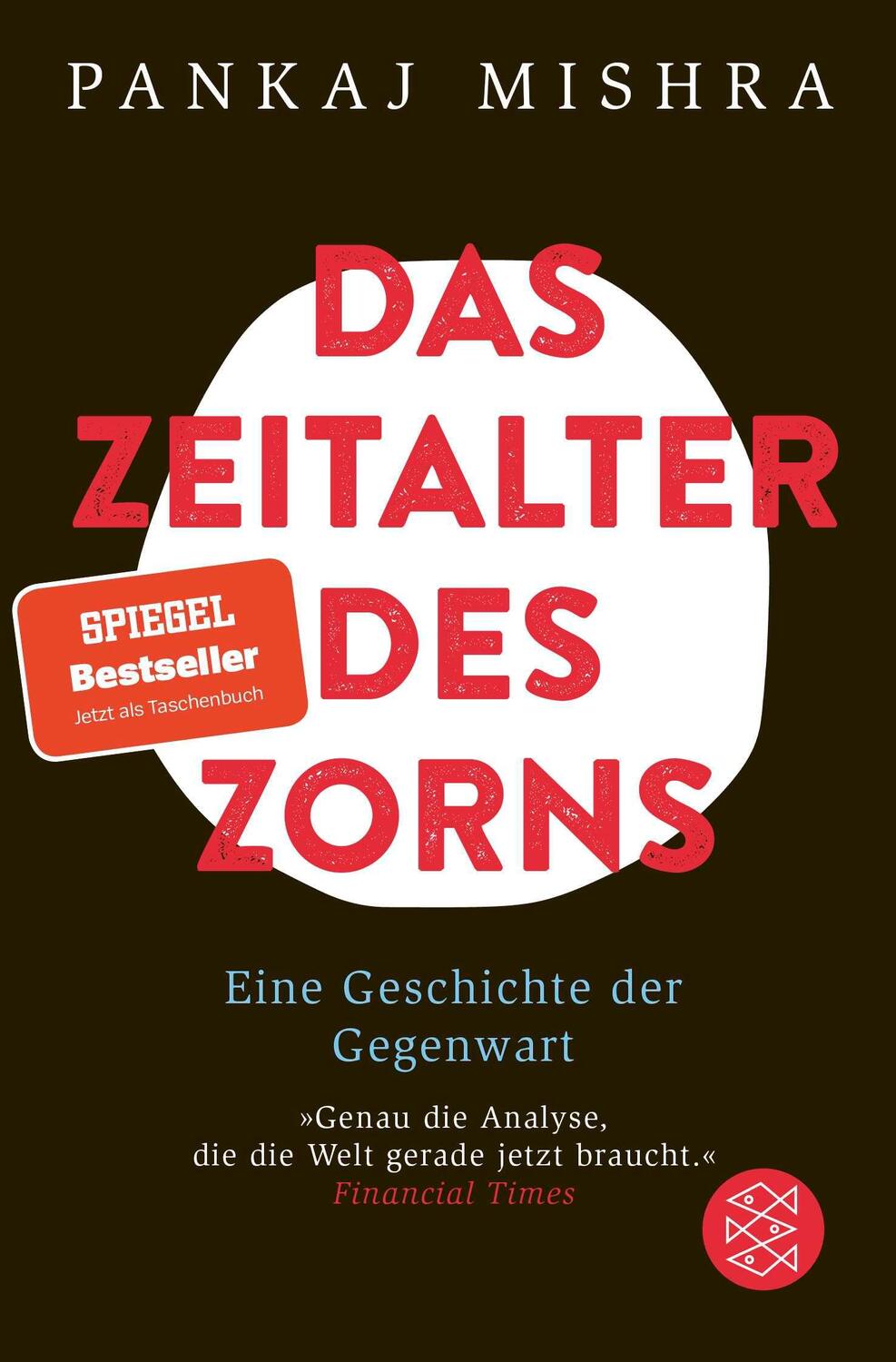 Cover: 9783596298501 | Das Zeitalter des Zorns | Eine Geschichte der Gegenwart | Mishra