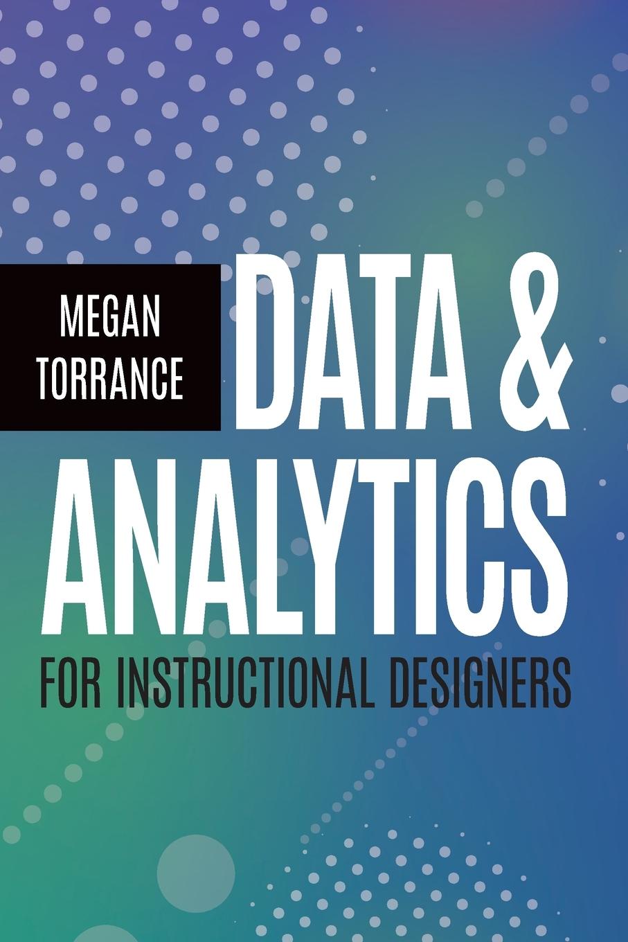 Cover: 9781953946447 | Data &amp; Analytics for Instructional Designers | Megan Torrance | Buch