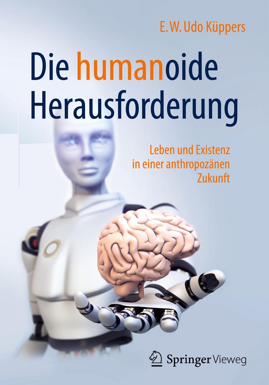 Cover: 9783658179199 | Die humanoide Herausforderung | E. W. Udo Küppers | Buch | XVIII