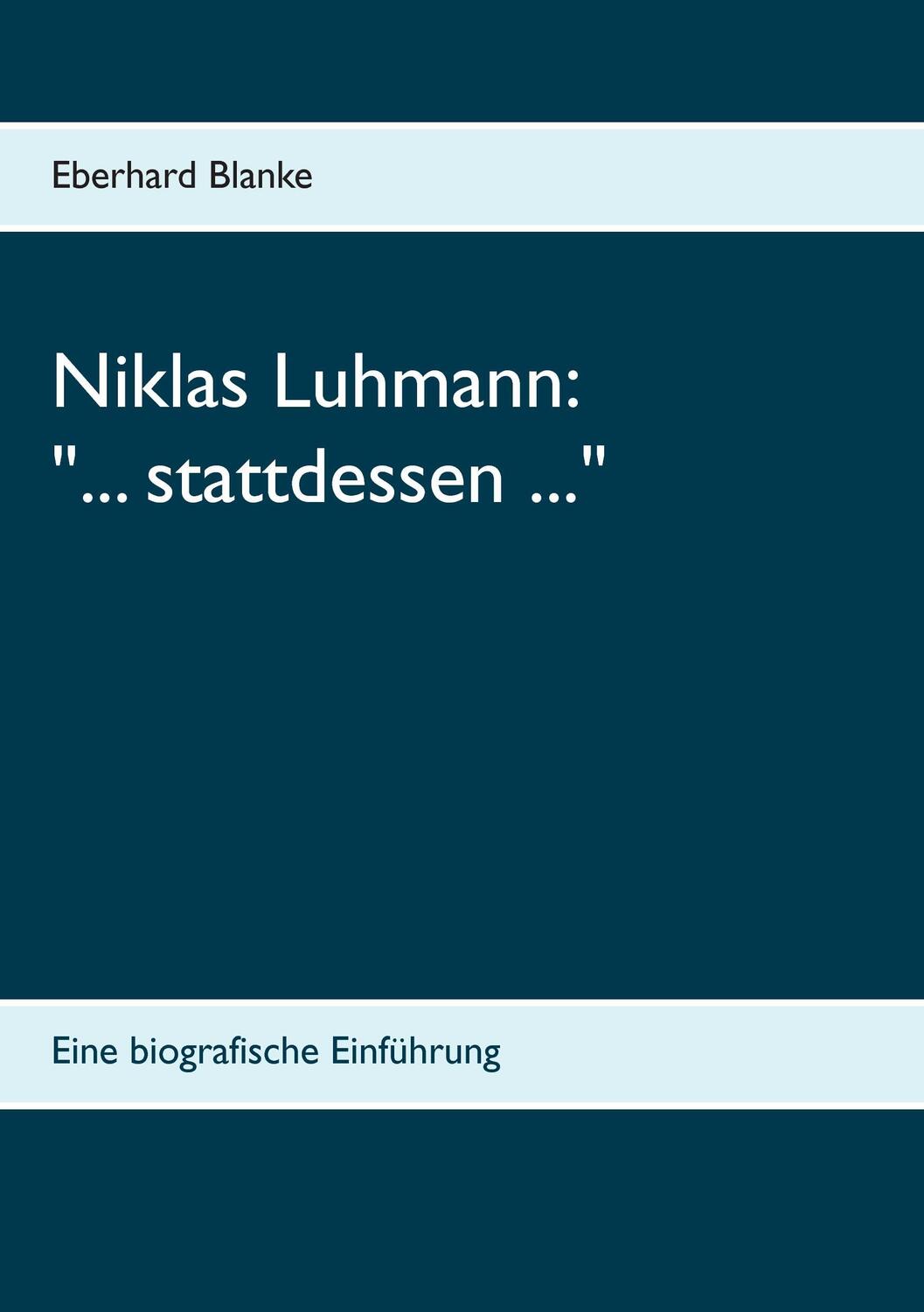 Cover: 9783735760333 | Niklas Luhmann: "... stattdessen ..." | Eine biografische Einführung