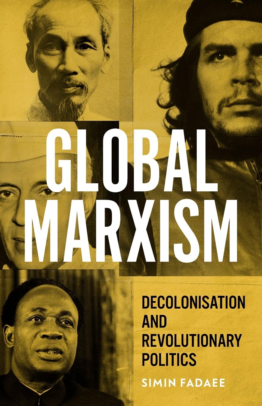 Cover: 9781526177988 | Global Marxism | Decolonisation and revolutionary politics | Fadaee