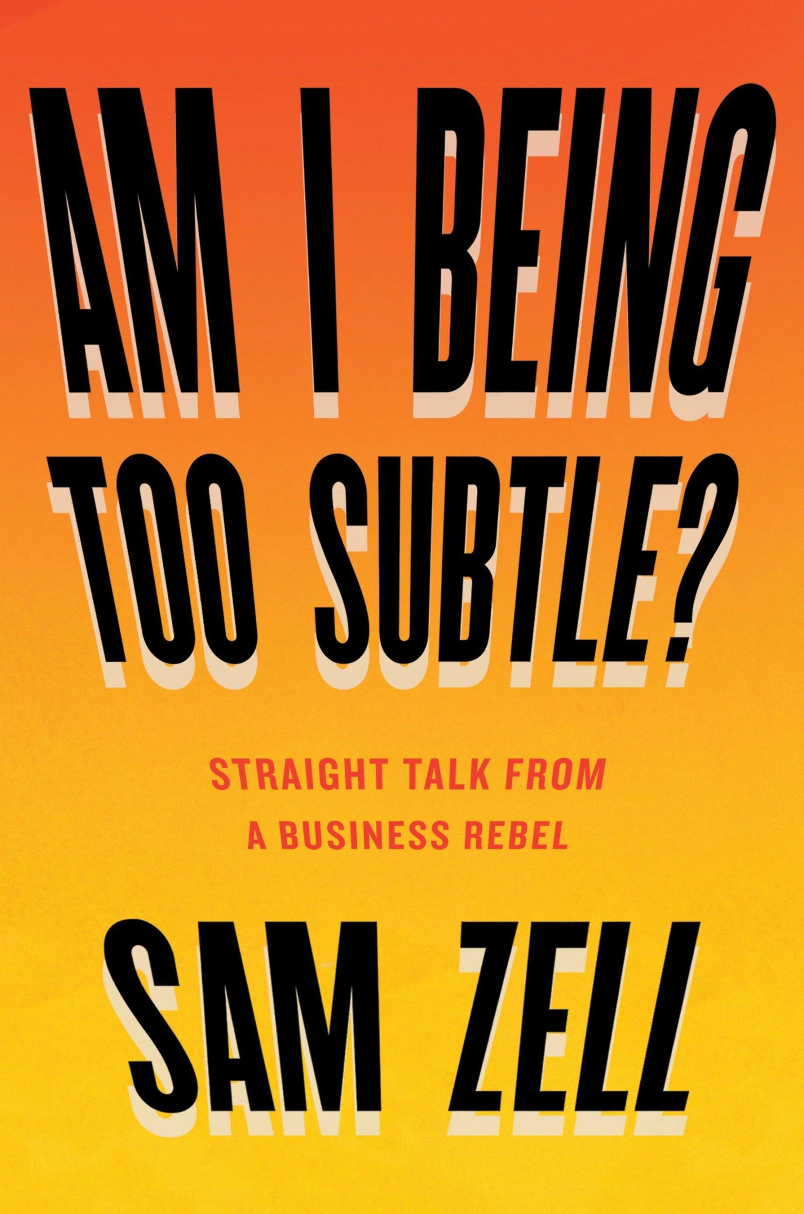 Cover: 9781591848233 | Am I Being Too Subtle? | Straight Talk from a Business Rebel | Zell