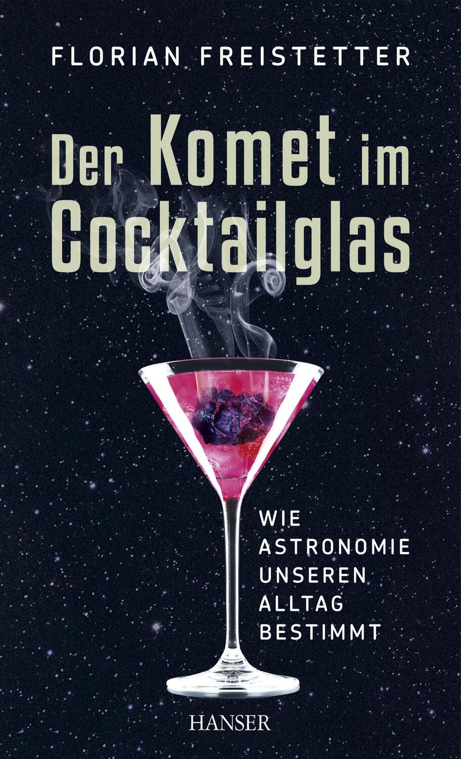 Cover: 9783446435056 | Der Komet im Cocktailglas | Wie Astronomie unseren Alltag bestimmt