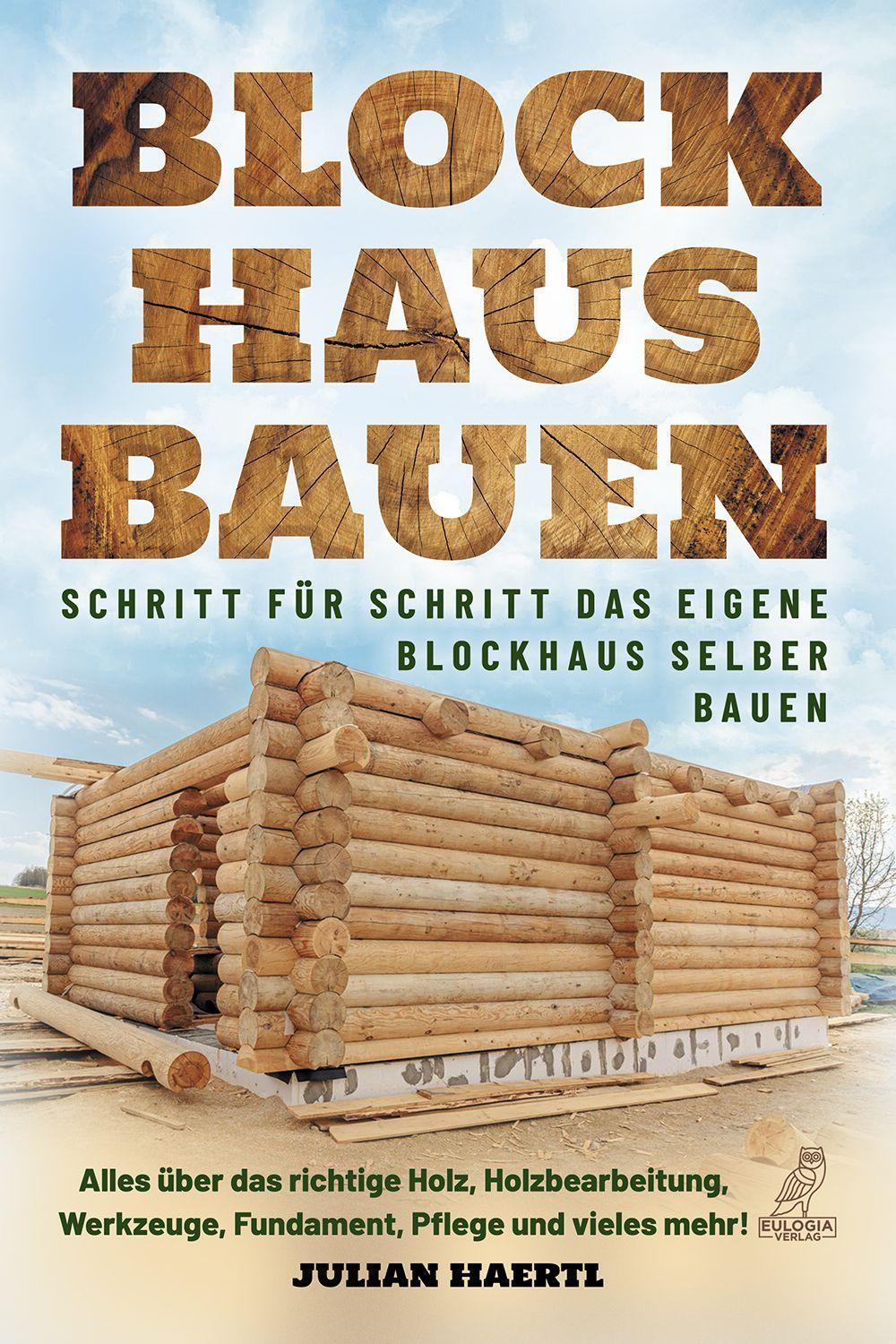 Cover: 9783969673027 | Blockhaus bauen - Schritt für Schritt das eigene Blockhaus selber...