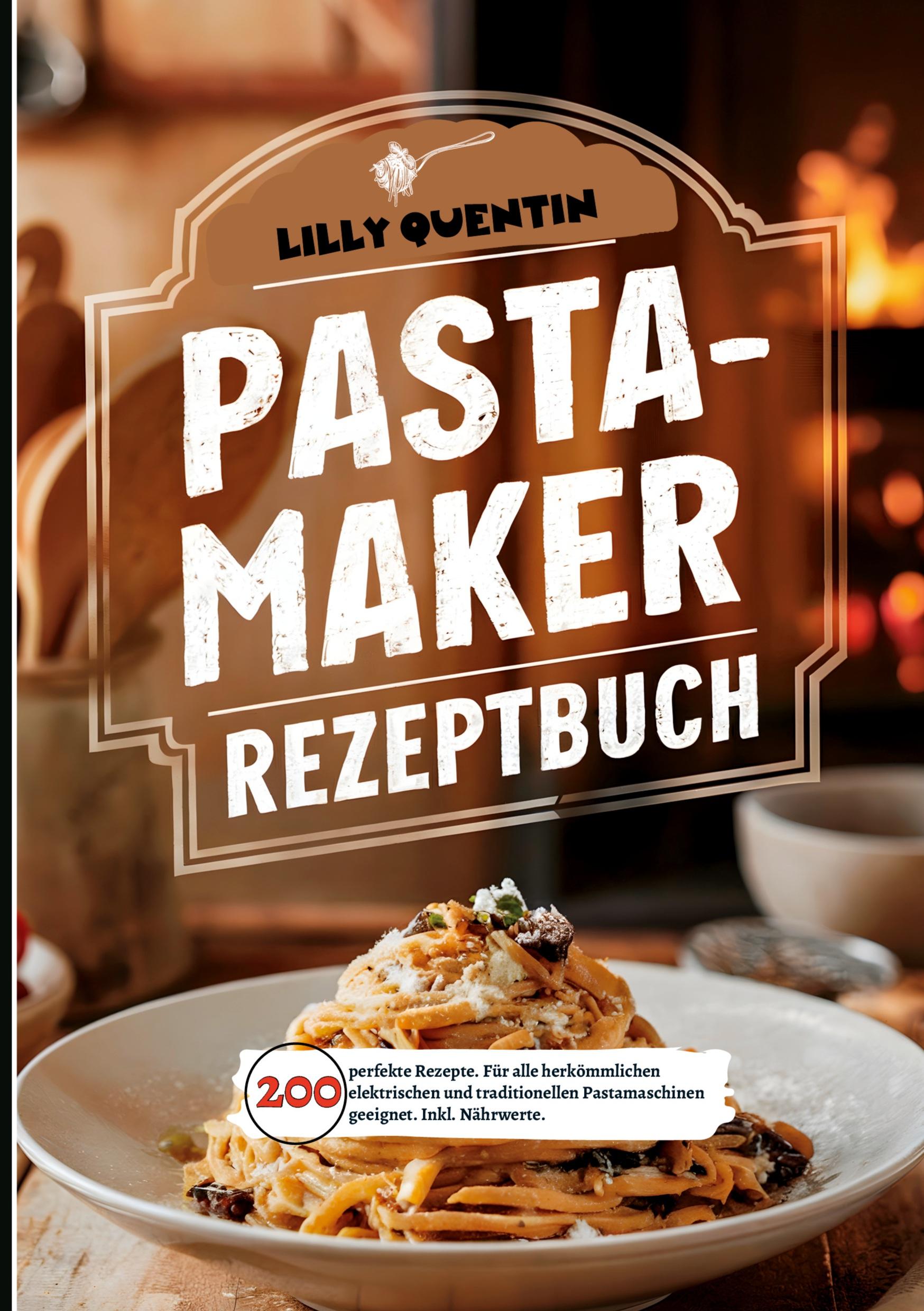 Cover: 9783384420558 | Pastamaker Rezeptbuch- 200 perfekte Rezepte. | Lilly Quentin | Buch