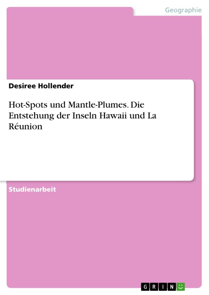 Cover: 9783668922419 | Hot-Spots und Mantle-Plumes. Die Entstehung der Inseln Hawaii und...